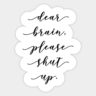 dear brain please shut up Sticker